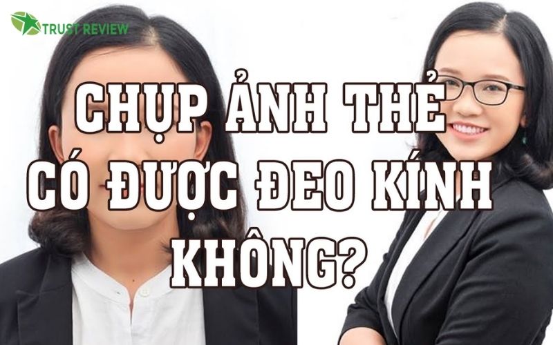 Đi chụp ảnh thẻ có được đeo kính không? 